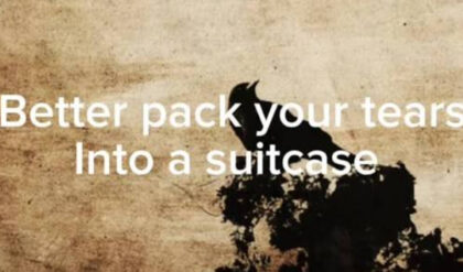 Better pack your tears into a suitcase
