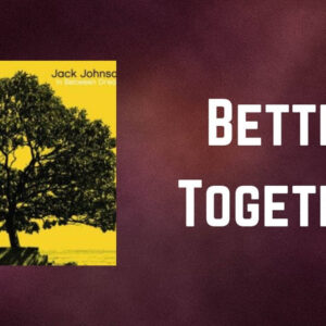 Better together lyrics by jack johnson