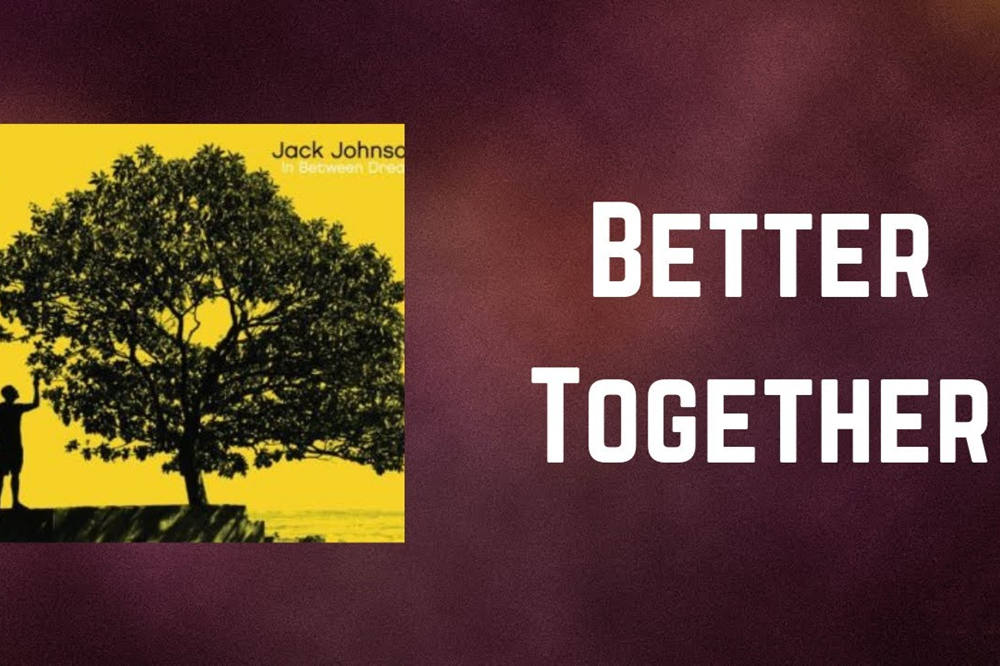 Better together lyrics by jack johnson