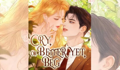 Cry or better yet beg
