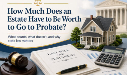 How much does an estate have to be worth to go to probate
